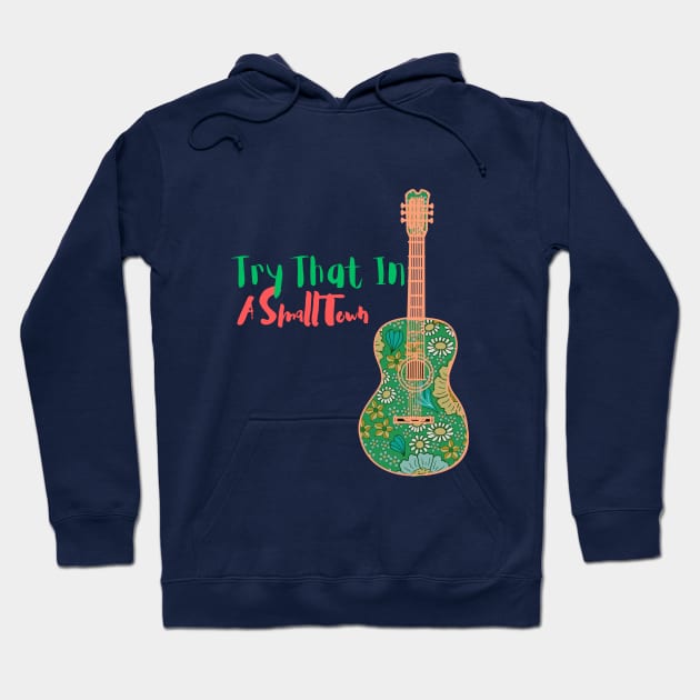 Try That In A Small Town Hoodie by WARNAWALIYA “The Gallery of Imagination”